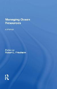 Managing Ocean Resources by Friedheim, Robert L