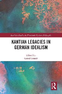 Kantian Legacies in German Idealism by Gentry, Gerad