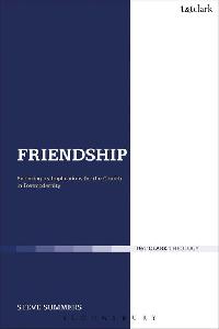 Friendship: Exploring its Implications for the Church in Postmodernity by Summers, Steve