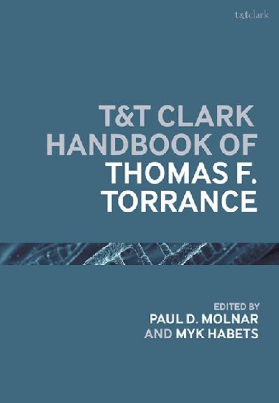 T&T Clark Handbook of Thomas F. Torrance
