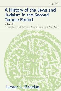 A History of the Jews and Judaism  in the Second Temple Period, Volume 3 by Grabbe, Lester L.