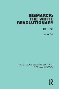 Bismarck: The White Revolutionary by Gall, Lothar