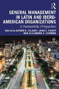 General Management in Latin and Ibero-American Organizations by Caldart, Adrián A./Ricart, Joan E./Carrera, Alejandro A.