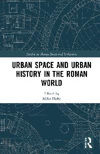 Urban Space and Urban History in the Roman World by Flohr, Miko