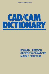 CAD/CAM Dictionary by Preston, Edward J.