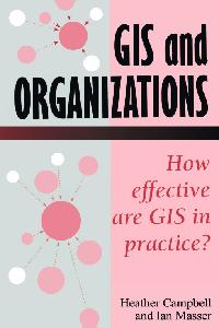 GIS In Organizations by Campbell, Heather/Masser, I.