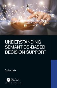 Understanding Semantics-Based Decision Support by Jain, Sarika