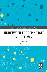 In-Between Border Spaces in the Levant by Meier, Daniel