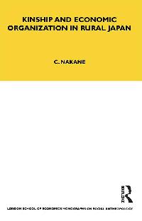 Kinship and Economic Organisation in Rural Japan by Nakane, Chie