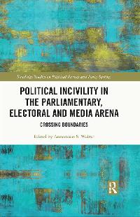 Political Incivility in the Parliamentary, Electoral and Media Arena by Walter, Annemarie S.