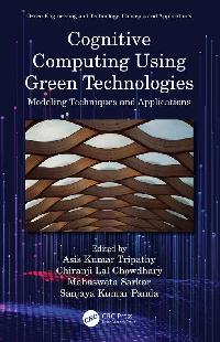 Cognitive Computing Using Green Technologies by Tripathy, Asis Kumar/Chowdhary, Chiranji Lal/Sarkar, Mahasweta