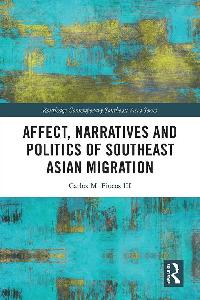 Affect, Narratives and Politics of Southeast Asian Migration by Piocos III, Carlos M.