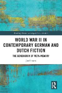 World War II in Contemporary German and Dutch Fiction by Lensen, Jan