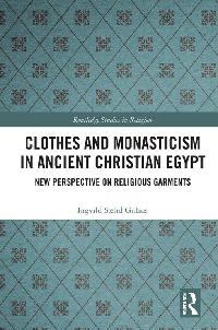 Clothes and Monasticism in Ancient Christian Egypt by Gilhus, Ingvild Sælid