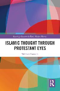 Islamic Thought Through Protestant Eyes by Karabela, Mehmet