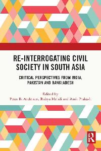Re-Interrogating Civil Society in South Asia by Andersen, Peter B./Mehdi, Rubya/Prakash, Amit