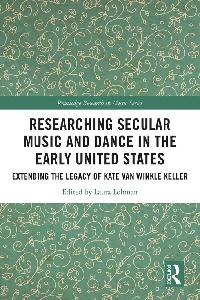 Researching Secular Music and Dance in the Early United States by Lohman, Laura