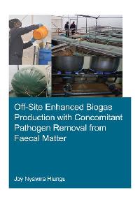 Off-Site Enhanced Biogas Production with Concomitant Pathogen Removal from Faecal Matter by Riungu, Joy Nyawira