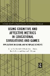 Using Cognitive and Affective Metrics in Educational Simulations and Games by O'Neil, Harold F./Baker, Eva L./Perez, Ray S.