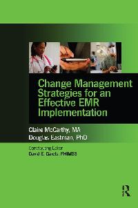 Change Management Strategies for an Effective EMR Implementation by McCarthy, Claire/Eastman, Doug