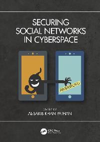 Securing Social Networks in Cyberspace by Pathan, Al-Sakib Khan