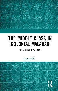 The Middle Class in Colonial Malabar by K., Sreejith