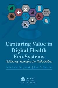 Capturing Value in Digital Health Eco-Systems by Stephanie, Felix Lena/Sharma, Ravi S.