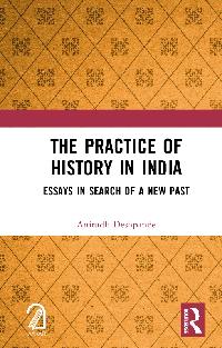 The Practice of History in India by Deshpande, Anirudh