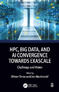HPC, Big Data, and AI Convergence Towards Exascale by Martinovič, Jan/Terzo, Olivier
