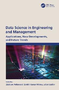 Data Science in Engineering and Management by Vasilev, Julian/Mishra, Sambit Kumar/Polkowski, Zdzislaw