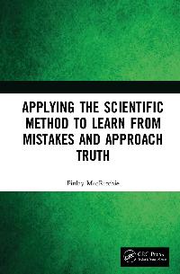 Applying the Scientific Method to Learn from Mistakes and Approach Truth by MacRitchie, Finlay