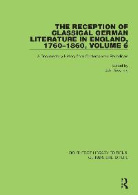 The Reception of Classical German Literature in England, 1760-1860, Volume 6 by Boening, John