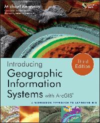 Introducing Geographic Information Systems with ArcGIS by Kennedy, Michael D./Dangermond, Jack/Goodchild, Michael F.