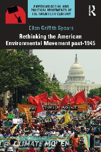 Rethinking the American Environmental Movement post-1945 by Spears, Ellen