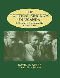 The Political Kingdom in Uganda by Apter, David E.