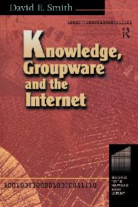 Knowledge, Groupware and the Internet by Smith, David