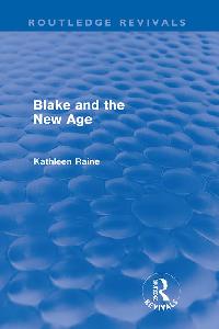 Blake and the New Age (Routledge Revivals) by Raine, Kathleen