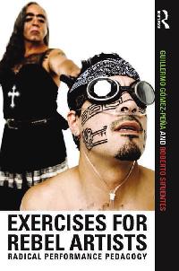 Exercises for Rebel Artists by Gómez Peña, Guillermo/Sifuentes, Roberto
