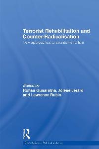 Terrorist Rehabilitation and Counter-Radicalisation by Rubin, Lawrence/Gunaratna, Rohan/Jerard, Jolene Anne R.