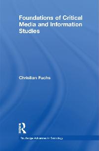 Foundations of Critical Media and Information Studies by Fuchs, Christian