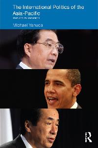 The International Politics of the Asia Pacific by Yahuda, Michael