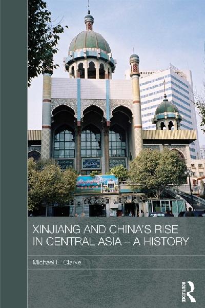 Xinjiang and China's Rise in Central Asia - A History