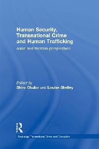 Human Security, Transnational Crime and Human Trafficking by Okubo, Shiro/Shelley, Louise