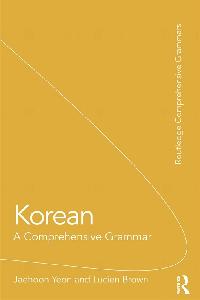 Korean: A Comprehensive Grammar by Yeon, Jaehoon/Brown, Lucien