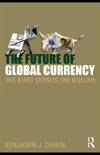 The Future of Global Currency by Cohen, Benjamin J.