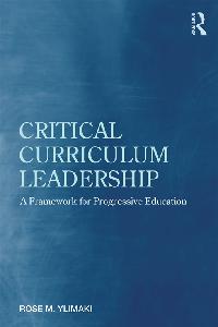 Critical Curriculum Leadership by Ylimaki, Rose M.