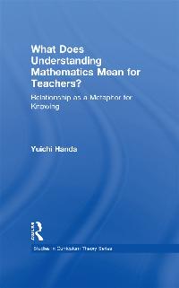 What Does Understanding Mathematics Mean for Teachers? by Handa, Yuichi