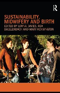 Sustainability, Midwifery and Birth by Davies, Lorna/Daellenbach, Rea/Kensington, Mary