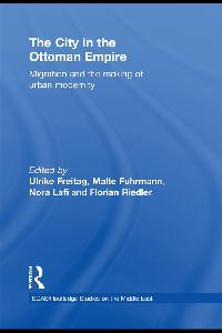 The City in the Ottoman Empire by Freitag, Ulrike/Fuhrmann, Malte/Lafi, Nora