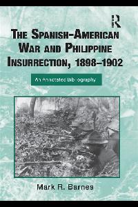 The Spanish-American War and Philippine Insurrection, 1898-1902 by Barnes, Mark